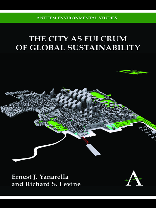 Title details for The City as Fulcrum of Global Sustainability by Ernest J. Yanarella - Available